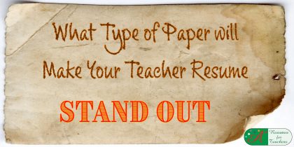 What Type of Paper will Make Your Teacher Resume Stand Out