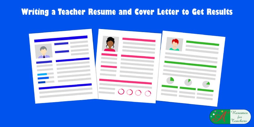Writing a Teacher Resume and Cover Letter to Get Results