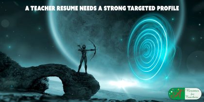 A Teacher Resume Needs a Strong Targeted Profile