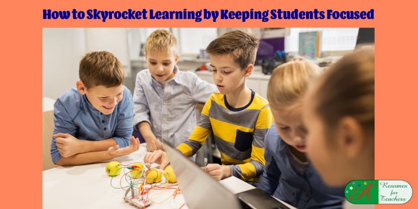How to Skyrocket Learning by Keeping Students Focused