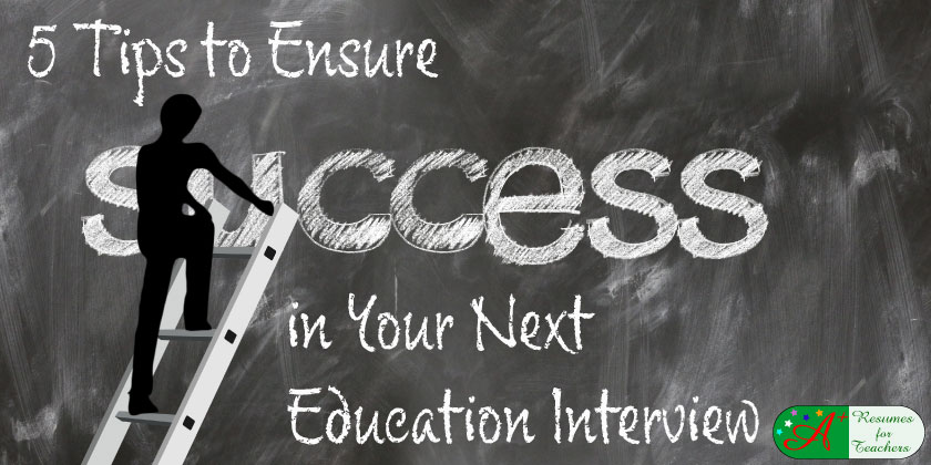 5 Tips to Ensure Success in Your Next Education Interview