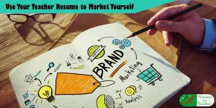 use your teacher resume to market yourself