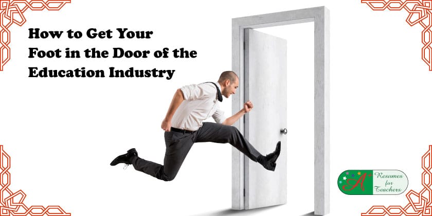 “How to Get Your Foot in the Door of the Education Industry” is locked How to Get Your Foot in the Door of the Education Industry