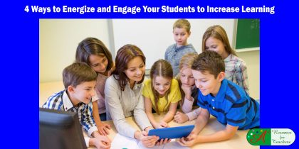 4 Ways to Energize and Engage Your Students to Increase Learning