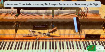 Fine-tune Your Interviewing Technique to Secure a Teaching Job Offer