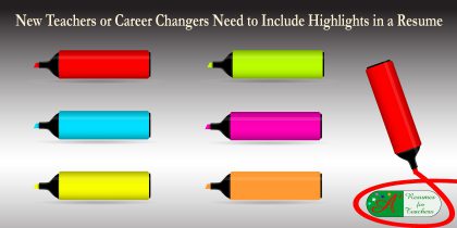 New Teachers or Career Changers Need to Include Highlights in a Resume