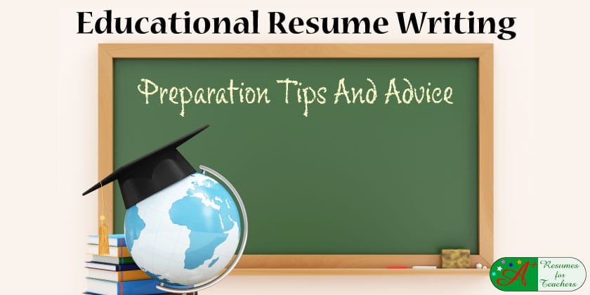 Educational Resume Writing Preparation Tips and Advice