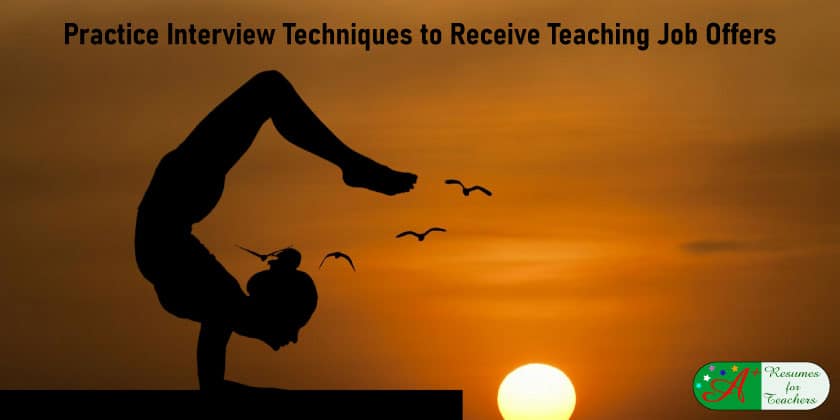 Practice Interview Techniques to Receive Teaching Job Offers