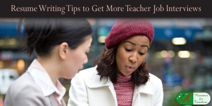 Resume Writing Tips to Get More Teacher Job Interviews