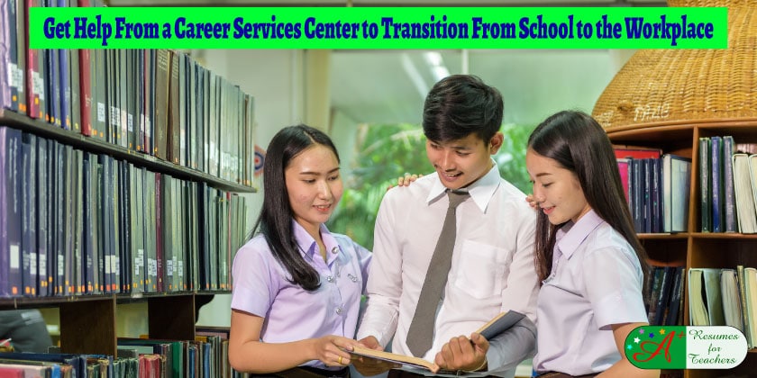 Get Help From a Career Services Center to Transition From School to the Workplace