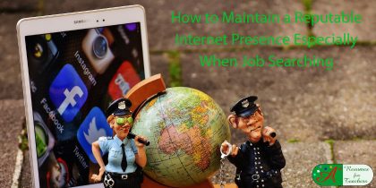 How to Maintain a Reputable Internet Presence Especially When Job Searching