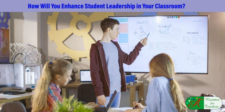 Explain how you will enhance student leadership in your classroom