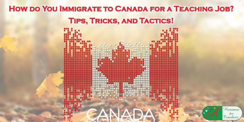 How Do You Immigrate to Canada for a Teaching Job? Tips, Tricks and Tactics