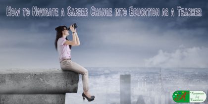 how to navigate a career change into education as a teacher