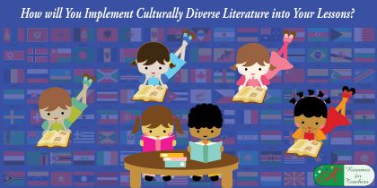 How will You Implement Culturally Diverse Literature into Your Lessons?