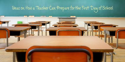 Ideas on How a Teacher Can Prepare for the First Day of School