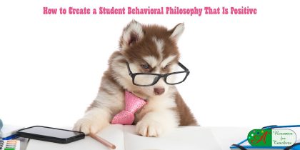 How to Create a Student Behavioral Philosophy That Is Positive