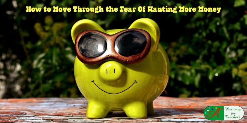 How to Move Through the Fear Of Wanting More Money