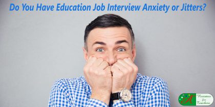 do you have education job interview anxiety or jitters?