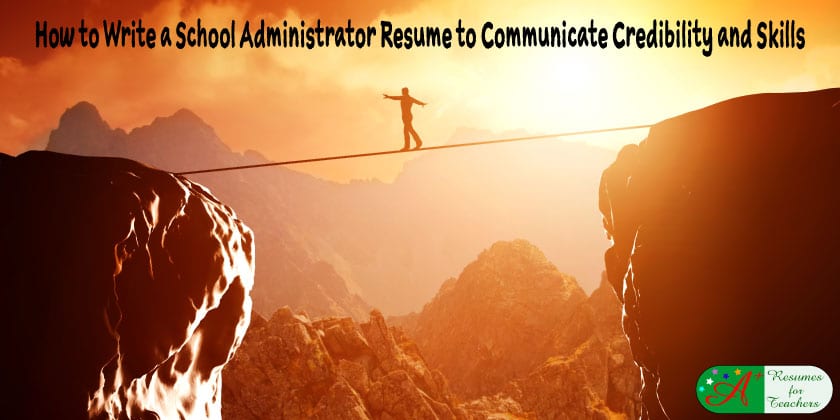 How to write a school administrator resume to communicate credibility and skills