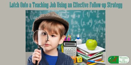 Latch Onto a Teaching Job Using an Effective Follow-up Strategy