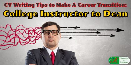 CV Writing Tips to Make a Career Transition College Instructor to Dean