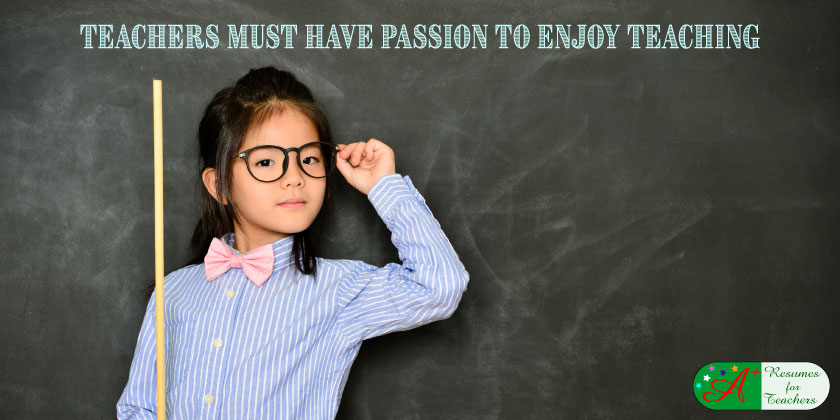 A Teacher Must Have Passion To Enjoy Teaching
