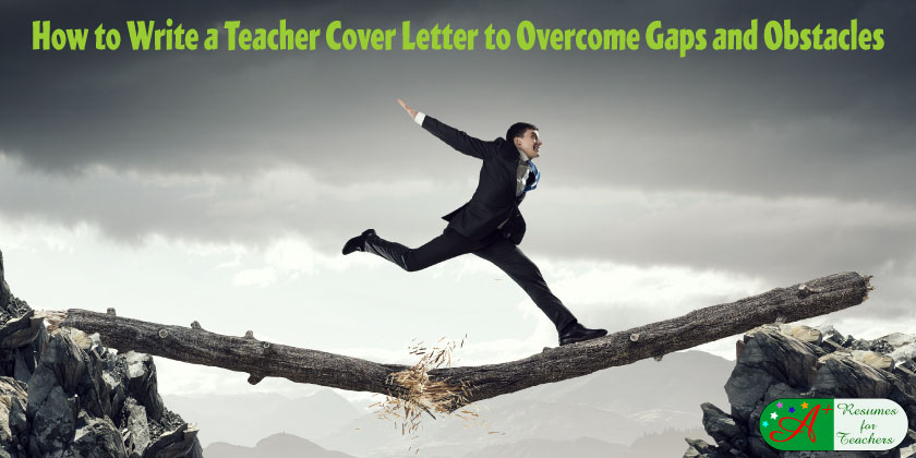 how to write a teacher cover letter to overcome gaps and obstacles