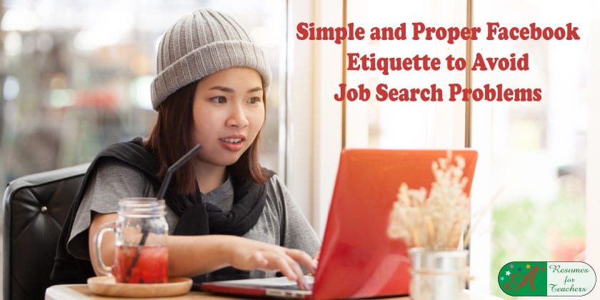 Simple and Proper Facebook Etiquette to Avoid Job Search Problems