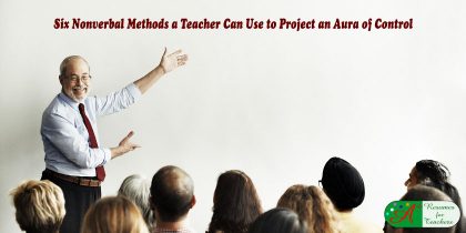 Six Nonverbal Methods a Teacher Can Use to Project an Aura of Control