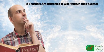If Teachers Are Distracted It Will Hamper Their Success
