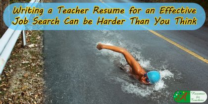 writing a teacher resume for an effective job search can be harder than you think