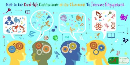 How to Use Real-life Connections in the Classroom To Increase Engagement