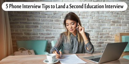 5 phone interview tips to land a second education interview