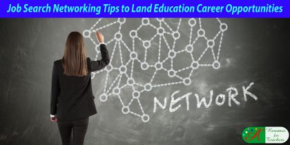 job search networking tips to land education career opportunities