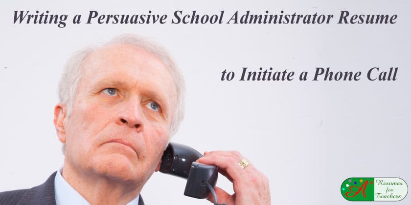 writing a persuasive school administrator resume to initiate a phone call