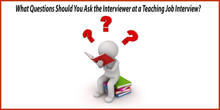what questions should you ask the interviewer at a teaching interview