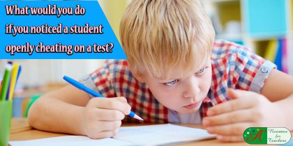 what would you do if you noticed a student openly cheating on test