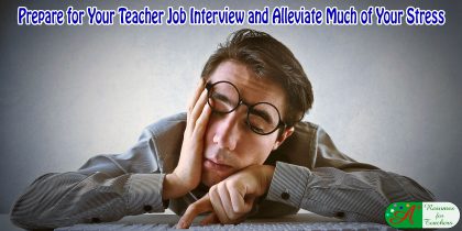 prepare for your teacher job interview and alleviate much of your stress