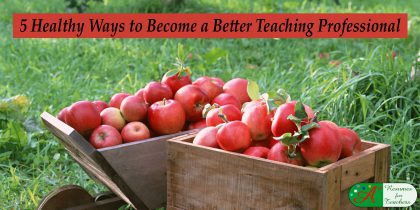 5 healthy ways to become a better teaching professional