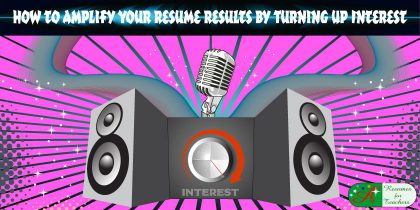 how to amplify your resume results by turning up interest