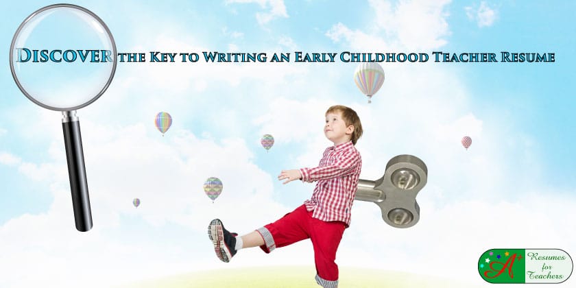 discover the key to writing an early childhood teacher resume