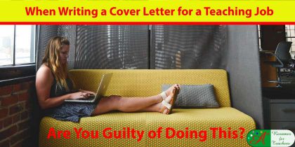 When Writing a Cover Letter for a Teaching Job Are You Guilty of Doing This