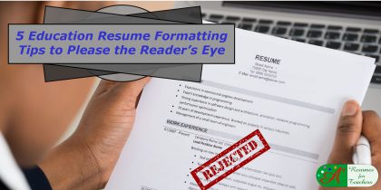 5 education resume formatting tips to please the readers eye