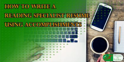 how to write reading specialist resume using accomplishments