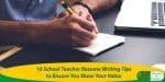 10 School Teacher Resume Writing Tips to Ensure You Show Your Value